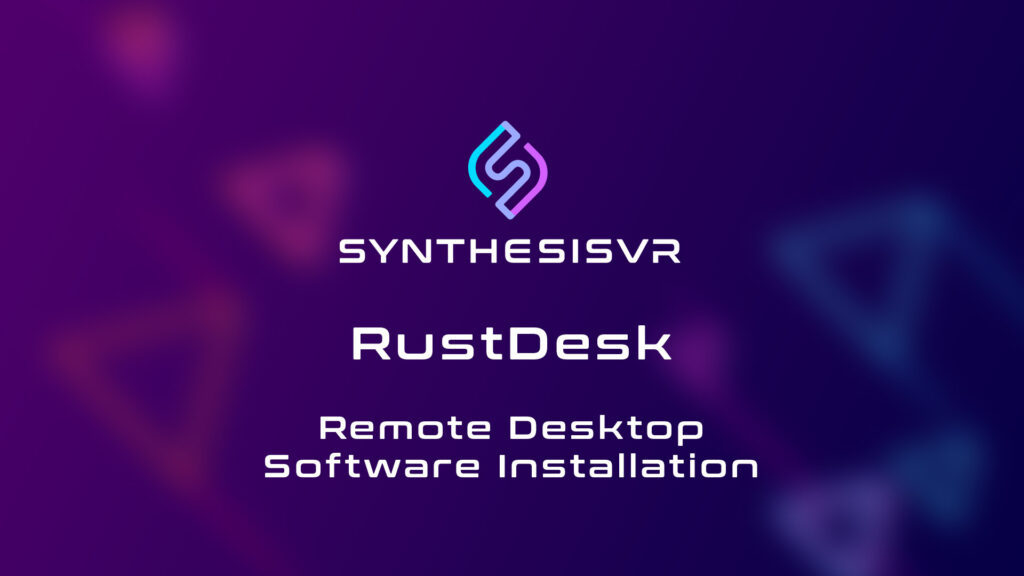 Synthesis VR RustDesk Remote Desktop Software Installation